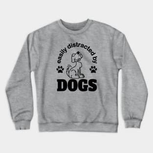 Easily distracted by dogs Crewneck Sweatshirt